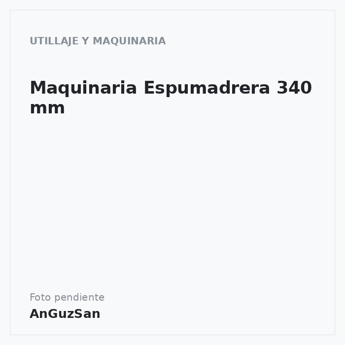 Maquinaria Espumadrera 340 mm