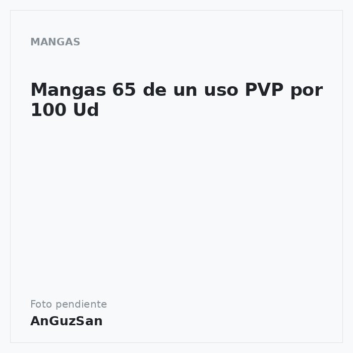 Mangas 65 de un uso PVP por 100 Ud