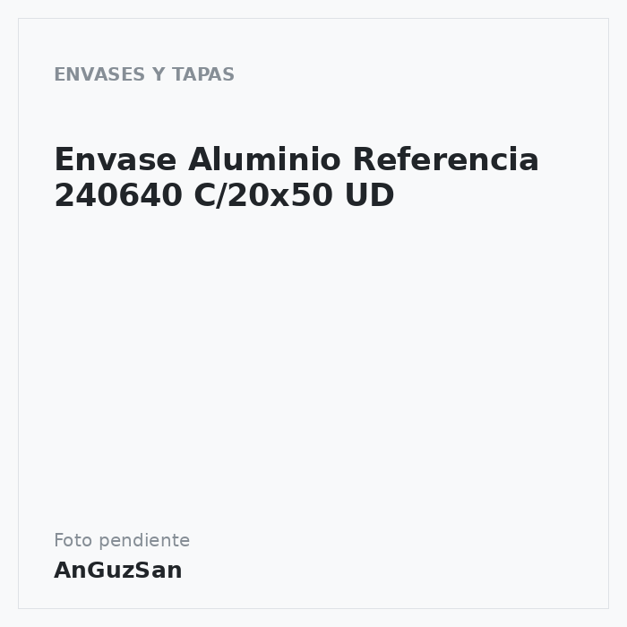 Envase Aluminio Referencia 240640 C/20x50 UD