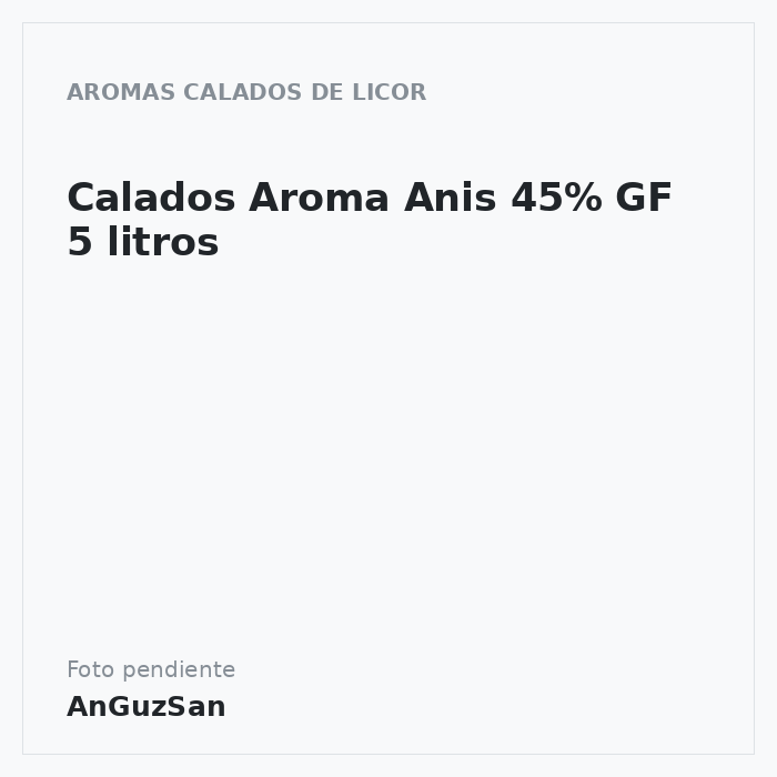 Calados Aroma Anis 45% GF 5 litros
