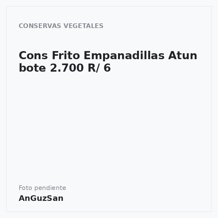 Cons Frito Empanadillas Atun bote 2.700 R/ 6