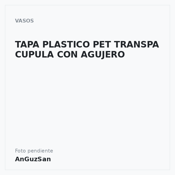 TAPA PLASTICO PET TRANSPA CUPULA CON AGUJERO