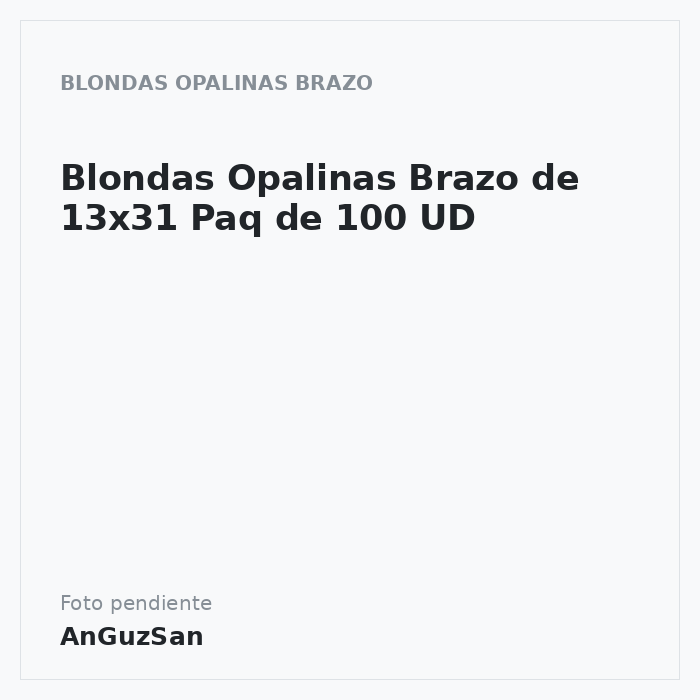 Blondas Opalinas Brazo de 13x31 Paq de 100 UD