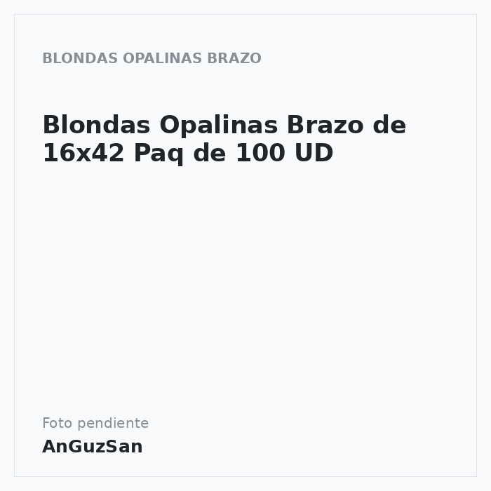 Blondas Opalinas Brazo de 16x42 Paq de 100 UD