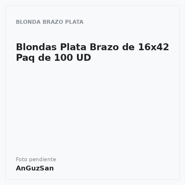 Blondas Plata Brazo de 16x42 Paq de 100 UD