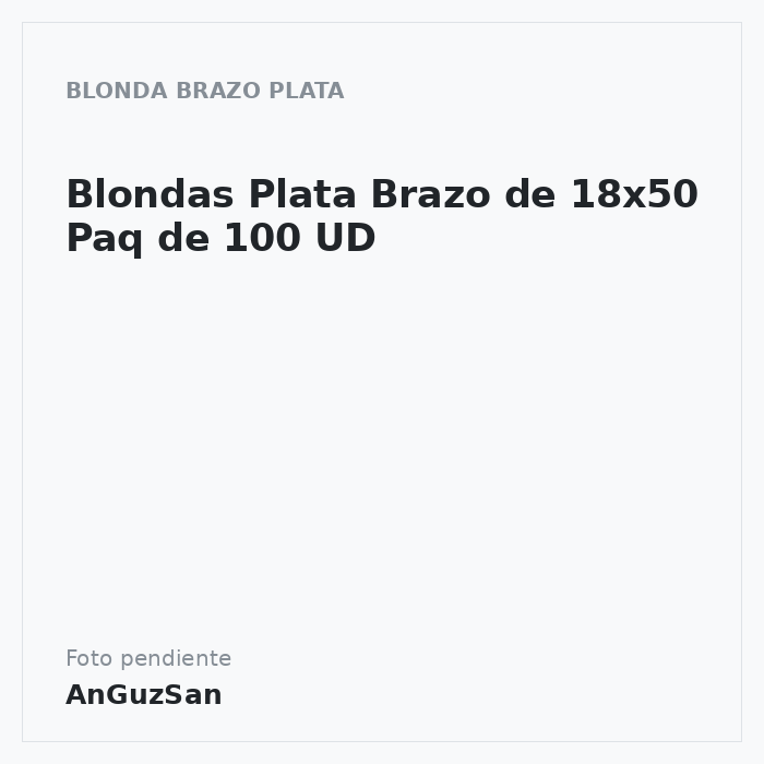 Blondas Plata Brazo de 18x50 Paq de 100 UD