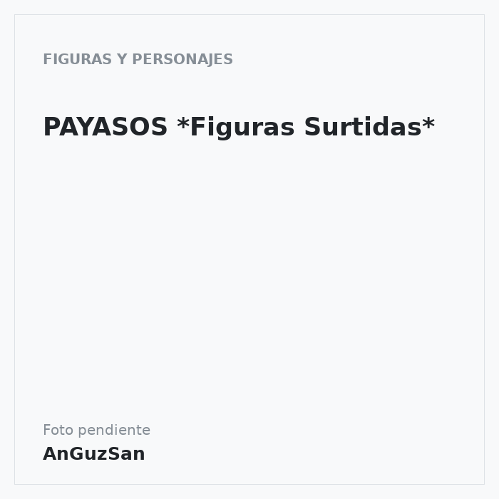 PAYASOS *Figuras Surtidas* · 6 unidades · Artipas