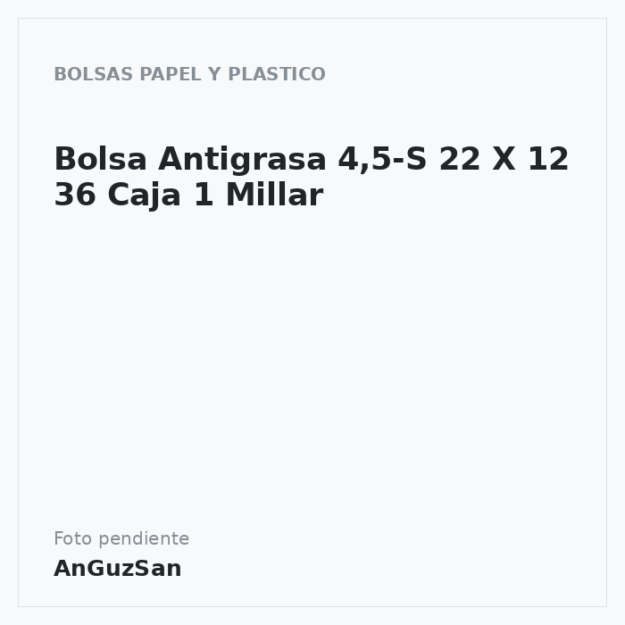 Bolsa Antigrasa 4,5-S 22 X 12  36 Caja 1 Millar