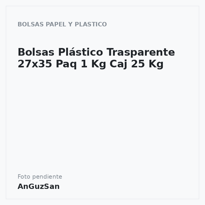 Bolsas Plástico Trasparente 27x35 Paq 1 Kg Caj 25 Kg