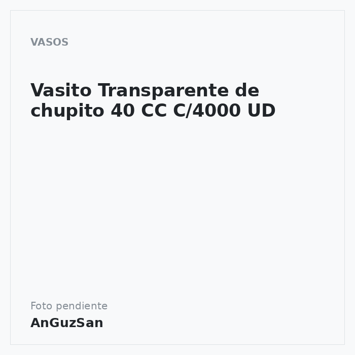 Vasito Transparente de chupito 40 CC C/4000 UD