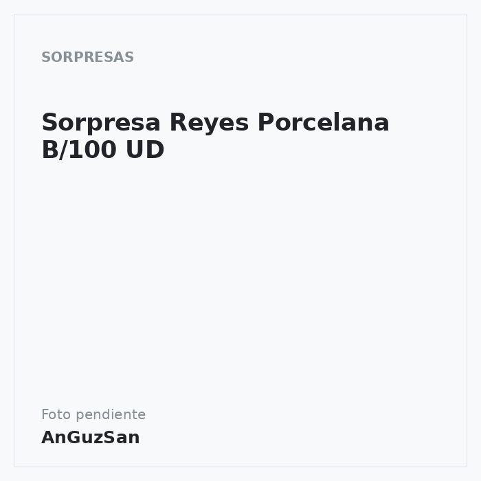 Sorpresa Reyes Porcelana B/100 UD