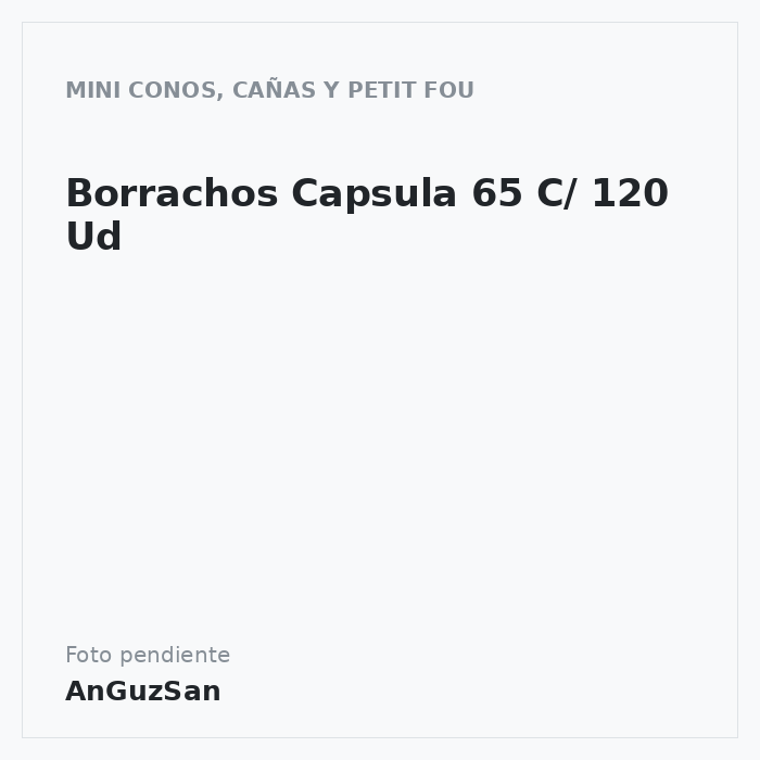 Borrachos Capsula 65 C/ 120 Ud