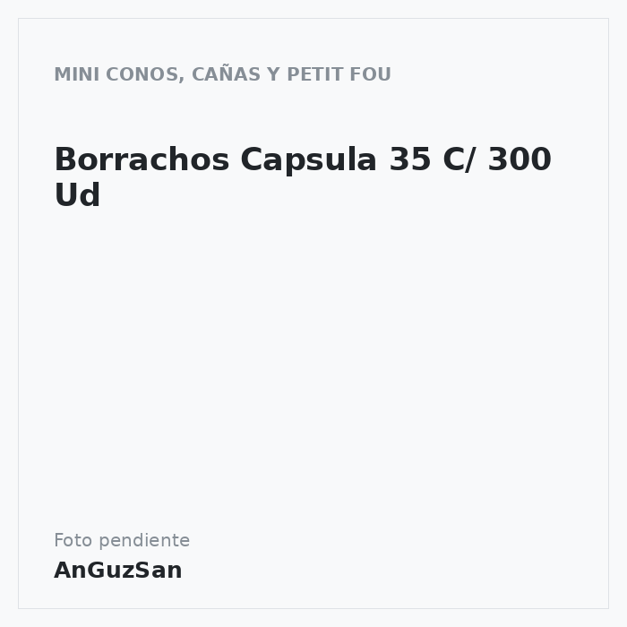 Borrachos Capsula 35 C/ 300 Ud