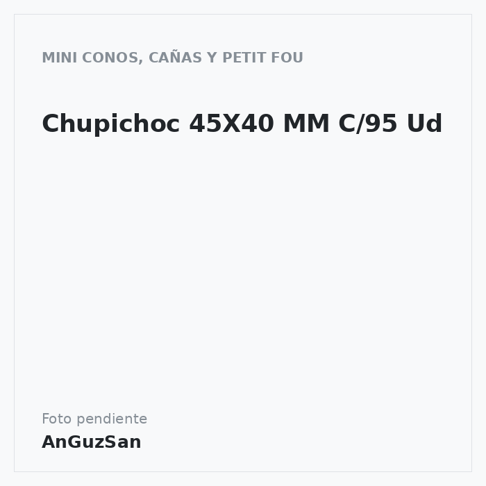 Chupichoc 45X40 MM C/95 Ud